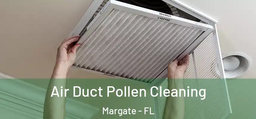 Air Duct Pollen Cleaning Margate - FL