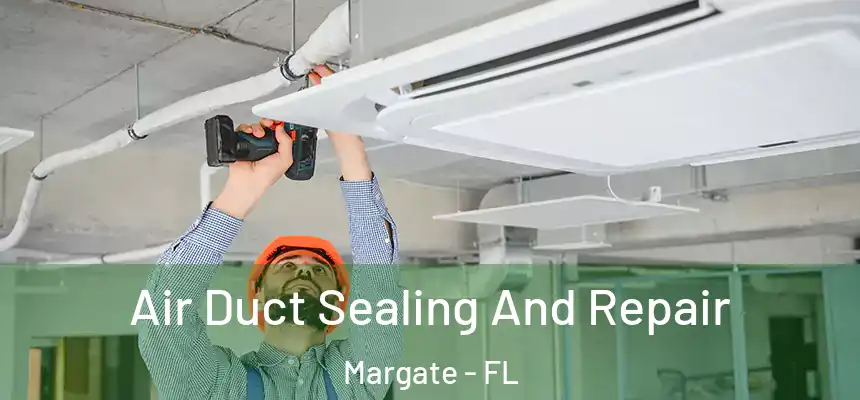 Air Duct Sealing And Repair Margate - FL