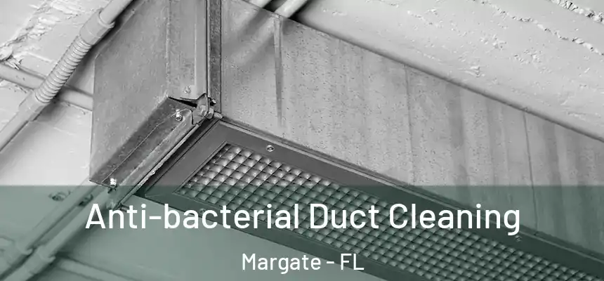  Anti-bacterial Duct Cleaning Margate - FL