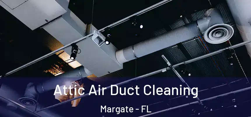 Attic Air Duct Cleaning Margate - FL
