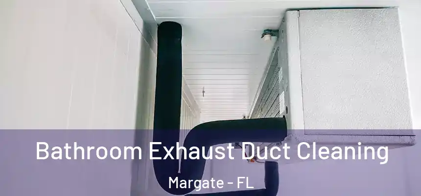 Bathroom Exhaust Duct Cleaning Margate - FL