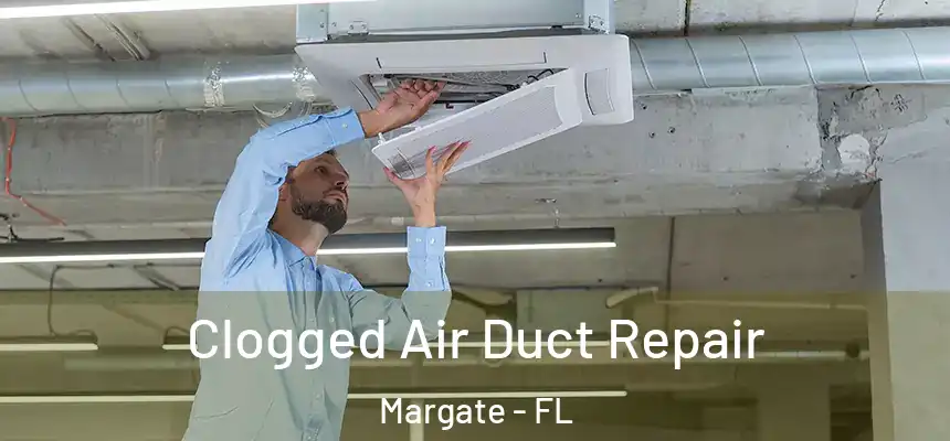 Clogged Air Duct Repair Margate - FL
