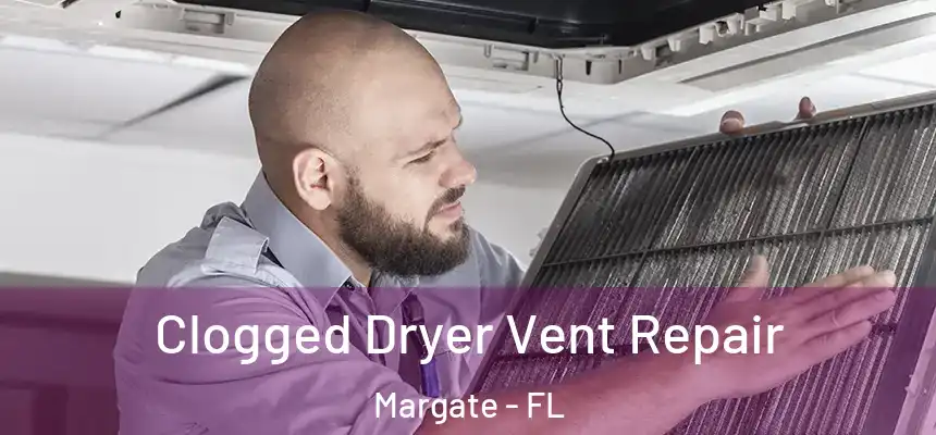 Clogged Dryer Vent Repair Margate - FL
