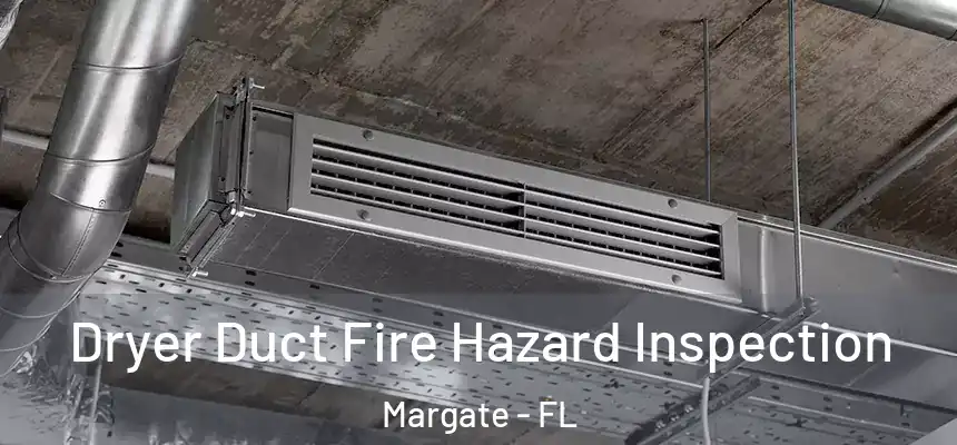  Dryer Duct Fire Hazard Inspection Margate - FL