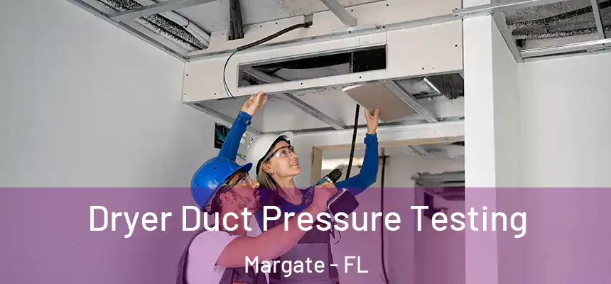 Dryer Duct Pressure Testing Margate - FL