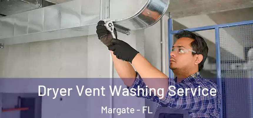Dryer Vent Washing Service Margate - FL