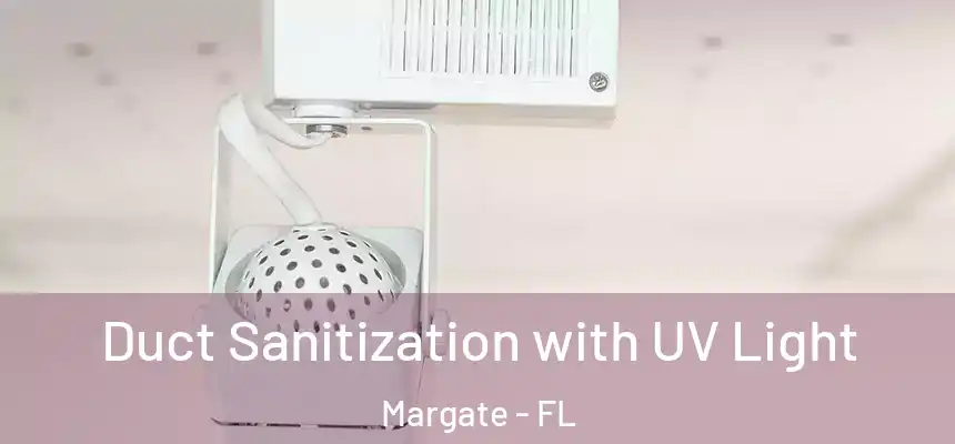 Duct Sanitization with UV Light Margate - FL