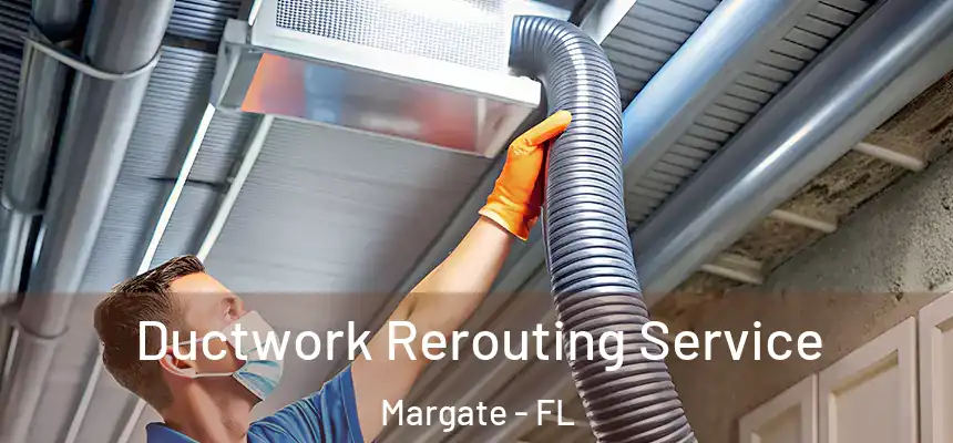 Ductwork Rerouting Service Margate - FL