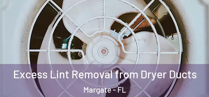 Excess Lint Removal from Dryer Ducts Margate - FL