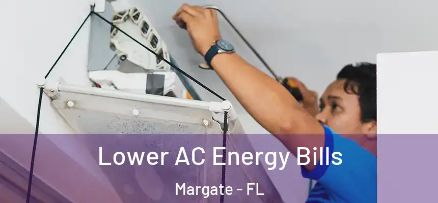 Lower AC Energy Bills Margate - FL