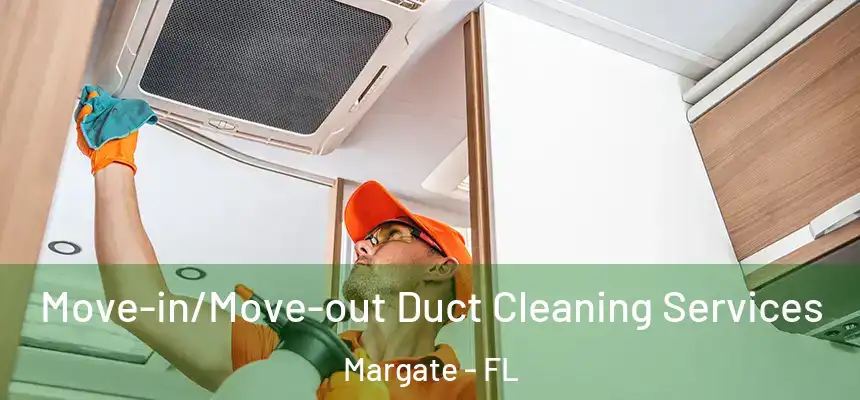 Move-in/Move-out Duct Cleaning Services Margate - FL