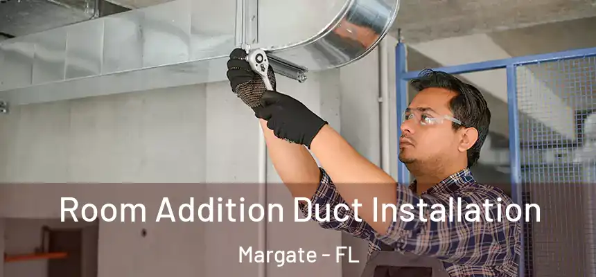 Room Addition Duct Installation Margate - FL