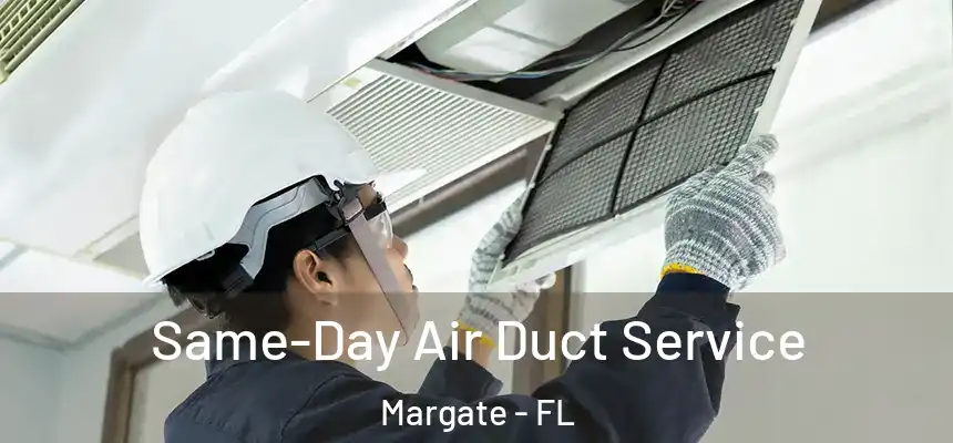 Same-Day Air Duct Service Margate - FL