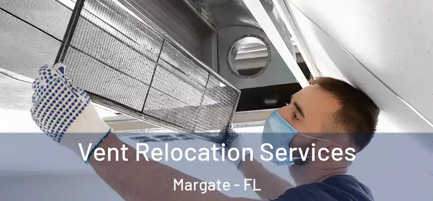 Vent Relocation Services Margate - FL