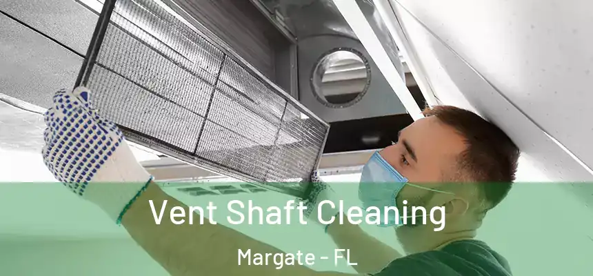 Vent Shaft Cleaning Margate - FL