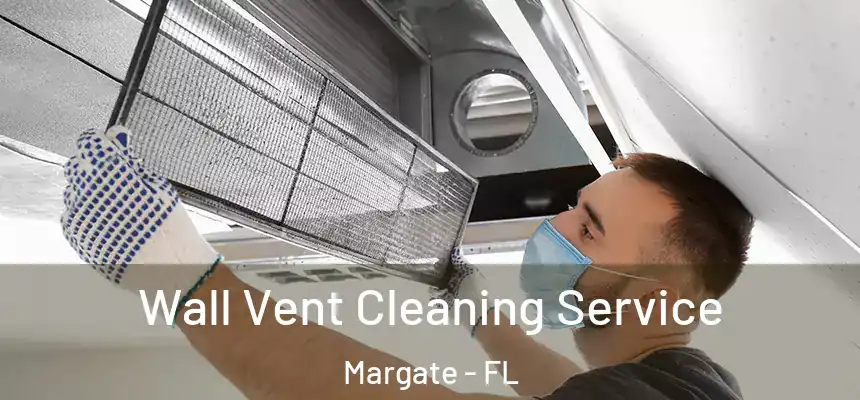 Wall Vent Cleaning Service Margate - FL